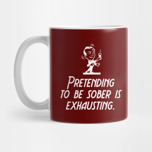 Pretending to Be Sober is Exhausting Mug